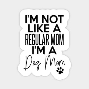 I'm Not Like A Regular Mom I'm A Dog Mom Dog Lover Magnet