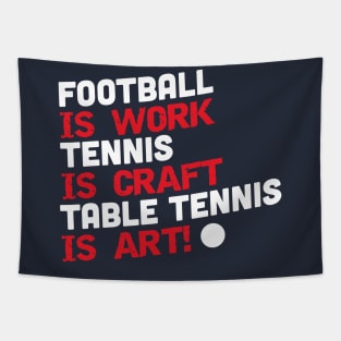 Football is work, tennis is craft, table tennis is art (white) Tapestry