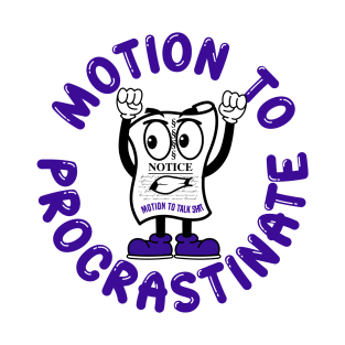 Motion To Procrastinate T-Shirt