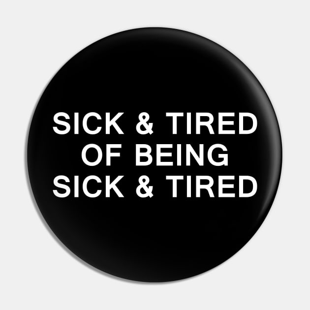 SICK AND TIRED of being SICK AND TIRED Pin by TeeCreations