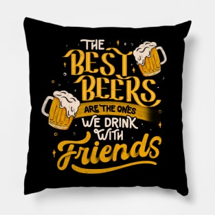 The Best Beers Are The Ones We Drink With Friends - Funny Quote Gift Pillow