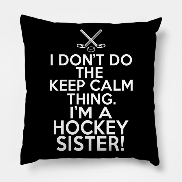 I Don't Keep Calm Hockey Sister - Loud Hockey Sister Pillow by HeartsandFlags