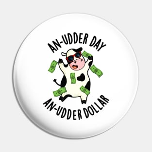 An Udder Day An Udder Dollar Cute Cow Pun Pin