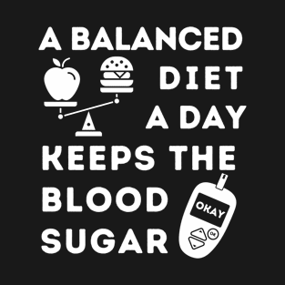 A Balanced Diet A Day Keeps the Blood Sugar Okay T-Shirt