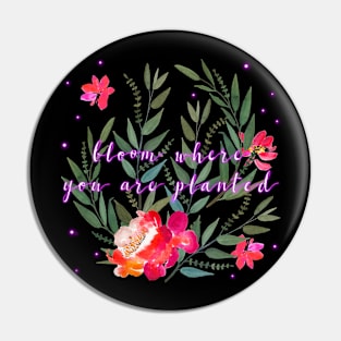 Floral - Bloom Where You Are Planted Pin