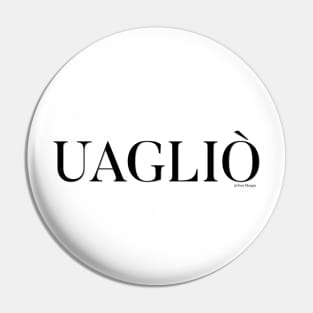 UAGLIÒ Pin