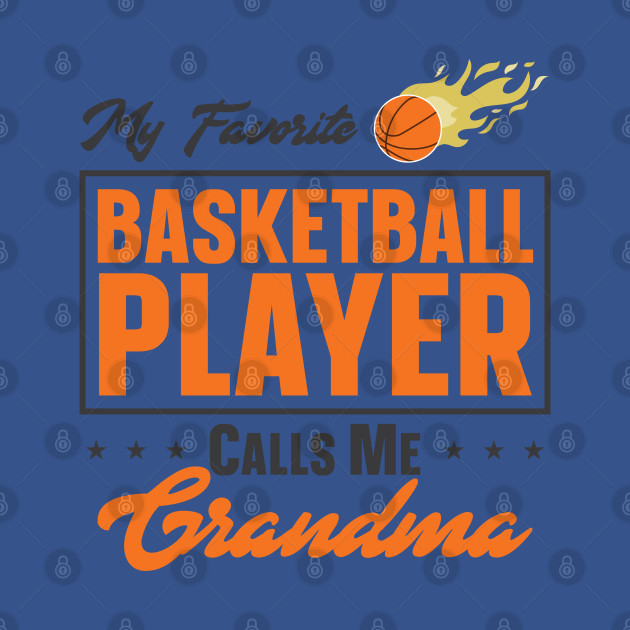 Discover My Favorite Basketball Player Calls Me Grandma - Basketball - T-Shirt