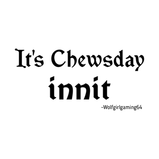 It's Chewsday innit, Twitch streamer quote T-Shirt
