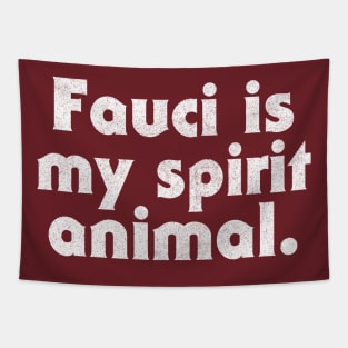 Fauci Is My Spirit Animal Tapestry