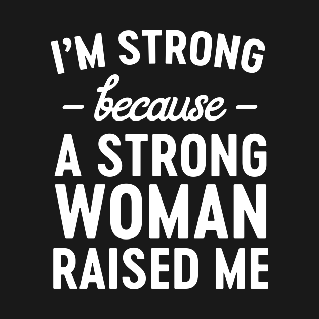 Strong woman raised me - Strong Mom - T-Shirt | TeePublic