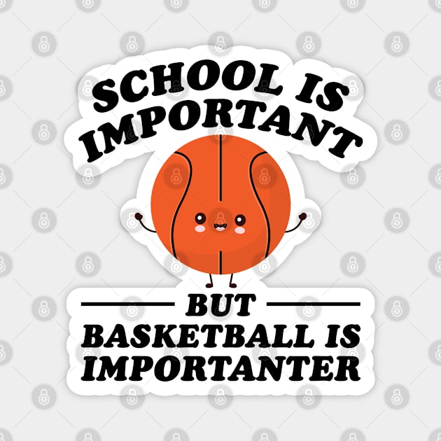 School Is Important But Basketball Is Importanter Magnet by RiseInspired