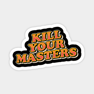 kill your masters Magnet