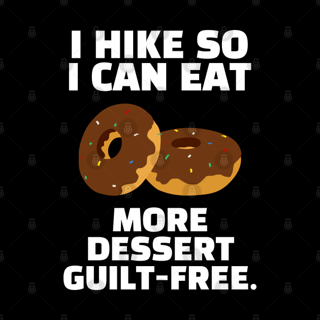 I Hike So I Can Eat More Dessert Guilt-Free Funny Hiking by Texevod