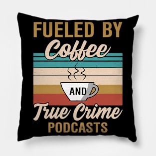 FUELED BY COFFEE AND TRUE CRIME PODCASTS Pillow