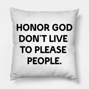 Honor God don't live to please people Pillow