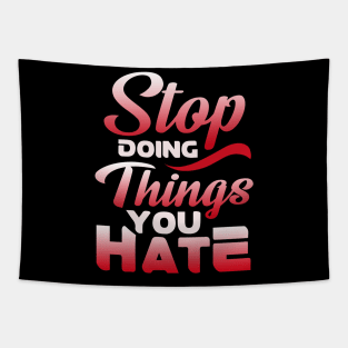 Awesome Stop Doing Things You Hate Motivational Tapestry