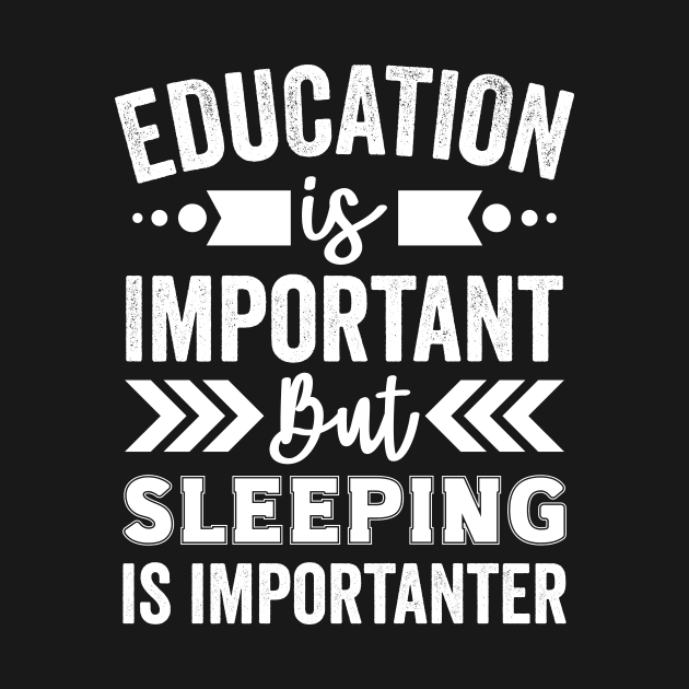 Education is Important But Sleeping is Importanter by Mad Art