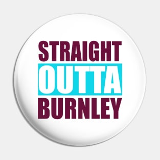 Straight Outta Burnley Lancashire Pin