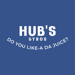 Hub's Gyros - Do you like-a da juice? T-Shirt