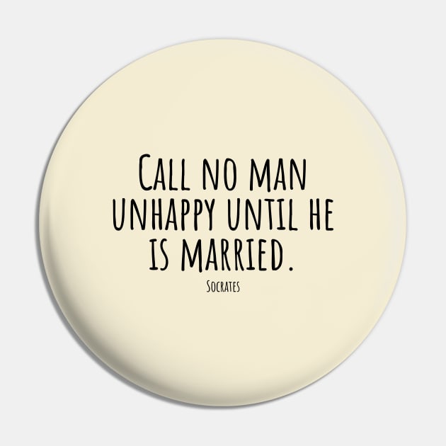 Call-no-man-unhappy-until-he-is-married.(Socrates) Pin by Nankin on Creme