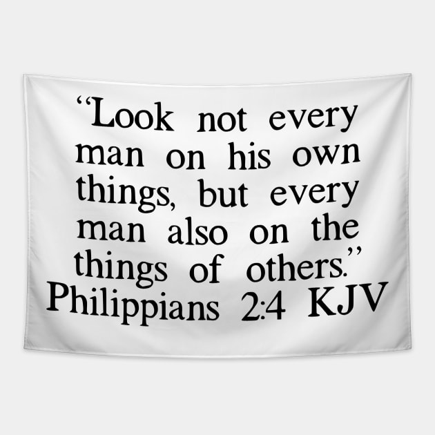 Philippians 2:4 Each of you should look not only to your own