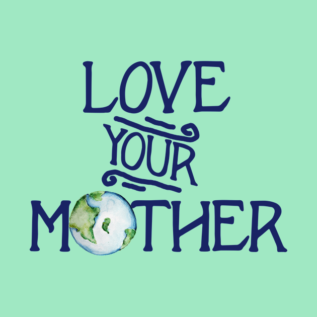 Love your mother earth day by bubbsnugg