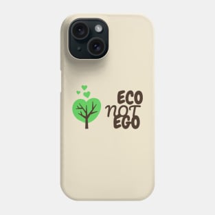 Eco Not Ego - Climate Change Awareness Phone Case