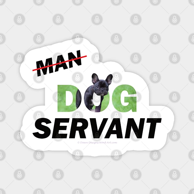 Man Dog Servant - French Bulldog oil painting word art Magnet by DawnDesignsWordArt