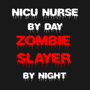 Funny Spooky Halloween Party Trendy Gift - NICU Nurse By Day Zombie Slayer By Night T-Shirt