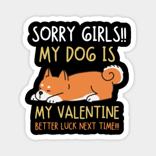 Sorry girls!!! My dog is my valentine. Better luck next time!! Magnet