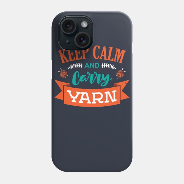 Keep Calm And Carry Yarn Knitting Crochet Hobbyist Funny Saying Phone Case by klimentina