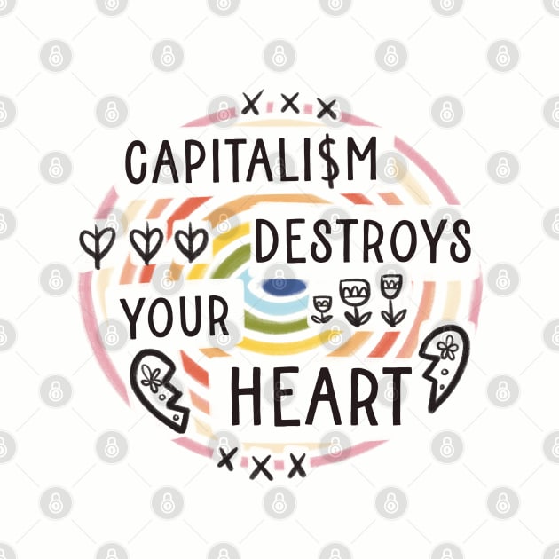 Capitalism destroys your heart by Bittersweet & Bewitching