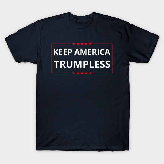 Discover Keep America Trumpless VI - Anti Trump - T-Shirt