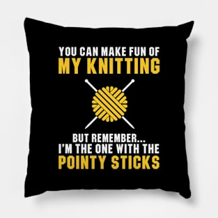 I'm The One With The Pointy Sticks Pillow