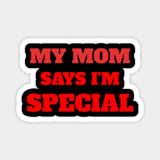 My Mom Says I'm Special Funny Magnet