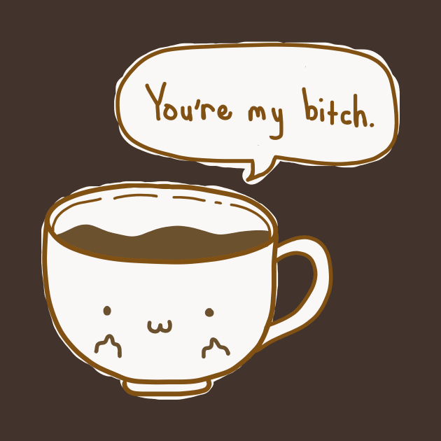 Coffee's Bitch by OneWeirdDude