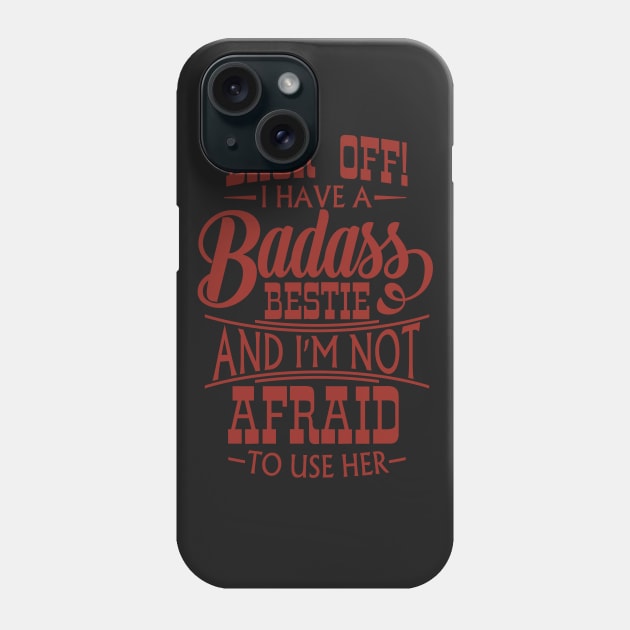 Back Off! I Have A Badass Bestie And I'm Not Afraid To Use Her Phone Case by guitar75