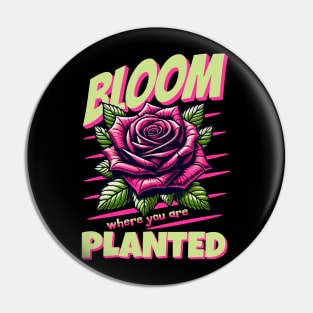 Bloom Where You Are Planted Inspirational Rose Graphic Pin