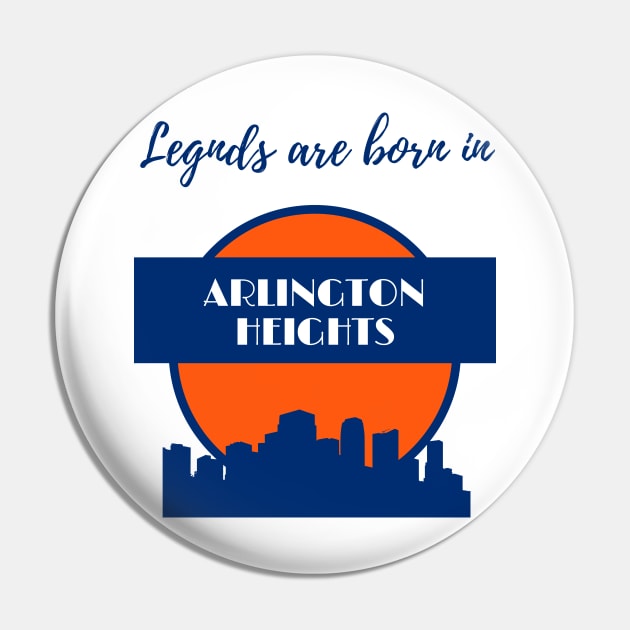 Legends are born in Arlington Heights Pin by GRKiT