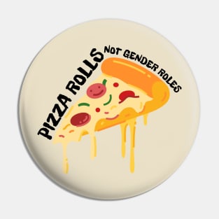 Pizza Rolls Not Gender Roles - Funny Pizza Pin