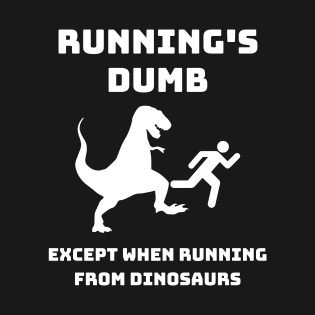 Runnings Dumb Except When Running From Dinosaurs by Funnin' Funny