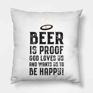 Beer is Proof That God Loves Us! Pillow