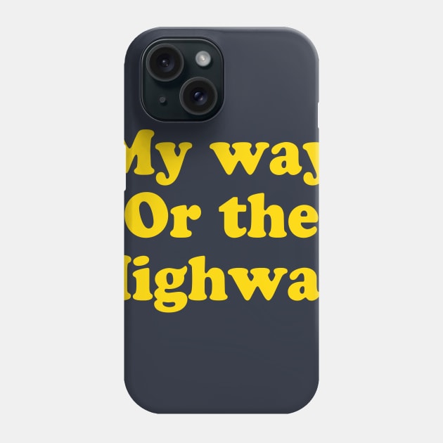 MY WAY OR THE HIGHWAY Phone Case by TheCosmicTradingPost