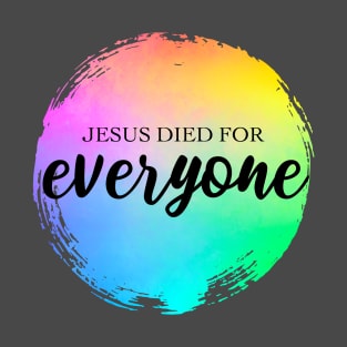 Jesus Died for Everyone Christian Bible Verse Rainbow Paint T-Shirt