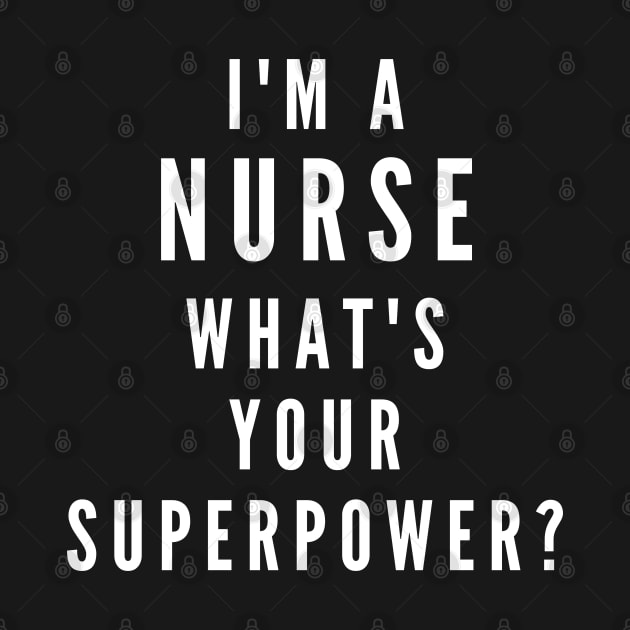 I'm A Nurse, What's Your Superpower by Likeable Design