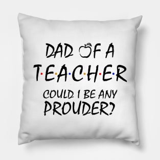 Proud Dad of a Teacher Pillow