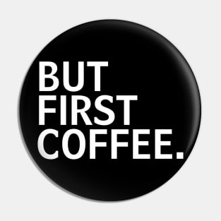 But First Coffee the best coffee lover gift Pin