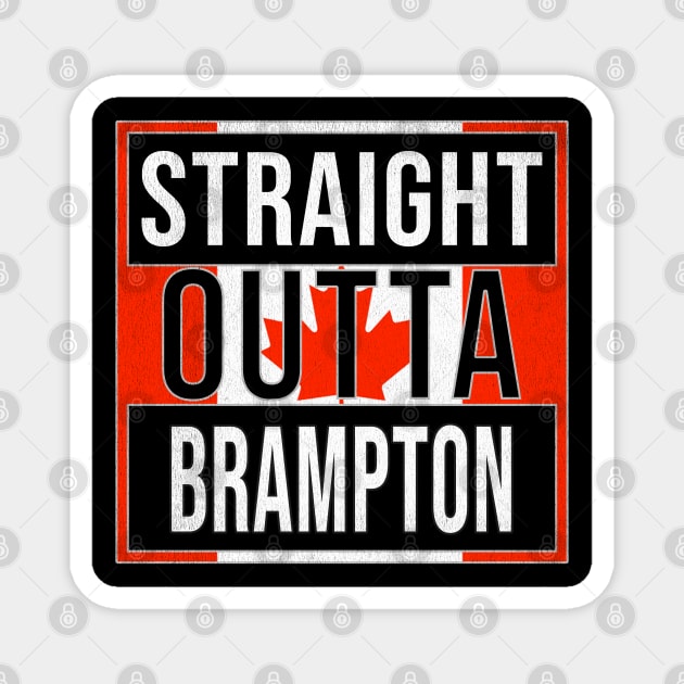 Straight Outta Brampton - Gift for Canadian From Brampton Ontario Magnet by Country Flags