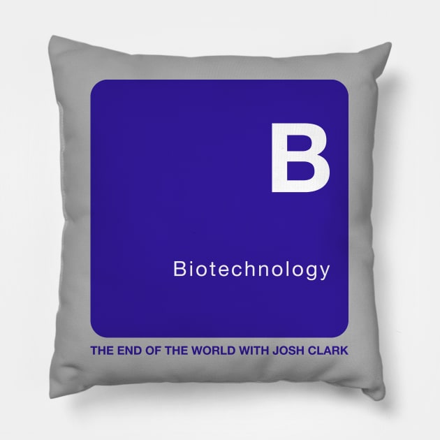 Biotechnology - The End Of The World Pillow by The End Of The World with Josh Clark