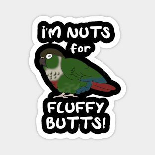 I'm nuts for fluffy butts Green cheeked conure Magnet